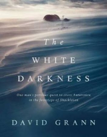 The White Darkness by David Grann