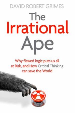 The Irrational Ape by David Robert Grimes