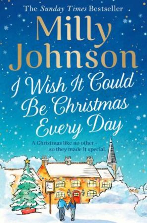 I Wish It Could Be Christmas Every Day by Milly Johnson