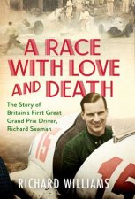 A Race With Love And Death The Story Of Richard Seaman