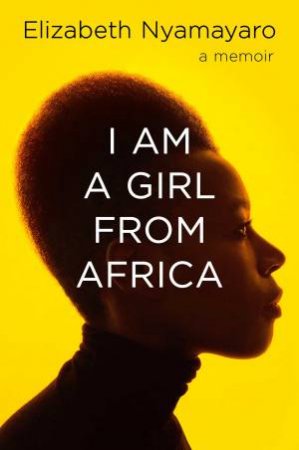 I Am A Girl From Africa by Elizabeth Nyamayaro