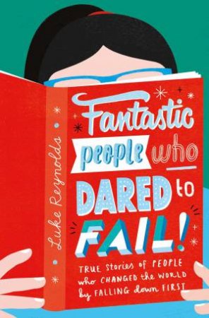 Fantastic People Who Dared to Fail by Luke Reynolds