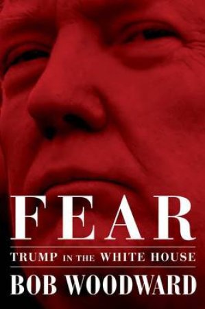 Fear: Trump In The White House by Bob Woodward