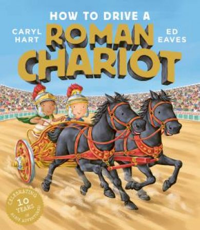 How To Drive A Roman Chariot by Caryl Hart