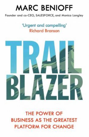 Trailblazer: The Arrival Of Business For Good by Marc Benioff