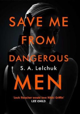 Save Me from Dangerous Men: A Nikki Griffin Mystery by SA Lelchuk