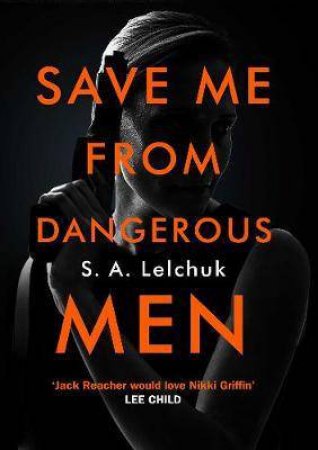 Save Me from Dangerous Men by SA Lelchuk