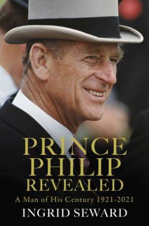 Prince Philip Revealed by Ingrid Seward