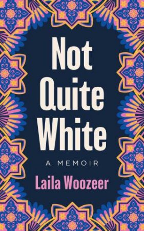Not Quite White by Laila Woozeer