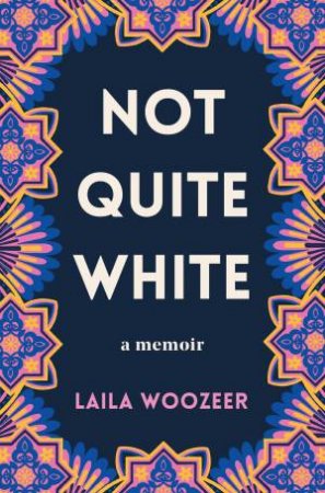 Not Quite White by Laila Woozeer