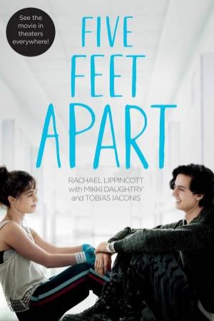 Five Feet Apart by Rachael Lippincott, Mikki Daughtry and Tobias Iaconis