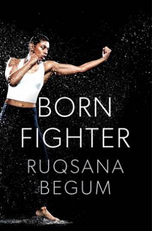 Born Fighter by Ruqsana Begum