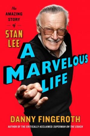 A Marvelous Life: The Amazing Story Of Stan Lee by Danny Fingeroth