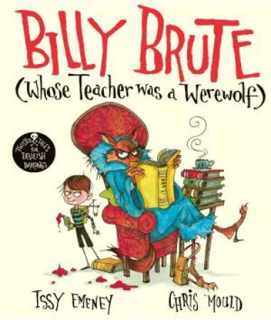 Billy Brute Whose Teacher Was A Werewolf by Issy Emeney & Chris Mould