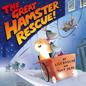 The Great Hamster Rescue by Lily Roscoe & Tony Neal