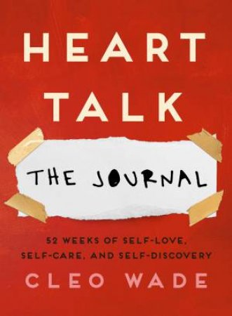 Heart Talk: The Journal: 52 Weeks Of Self-Love, Self-Care, And Self-Discovery by Cleo Wade