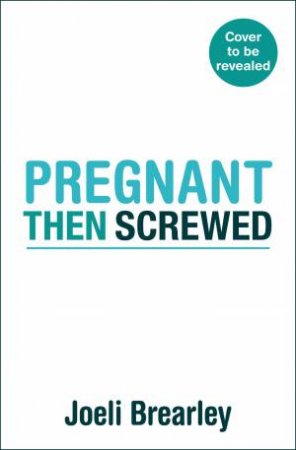 Pregnant Then Screwed by Joeli Brearley
