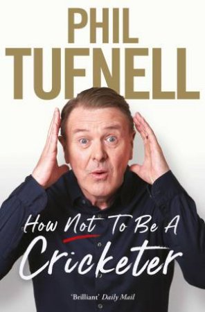 How Not To Be A Cricketer by Phil Tufnell