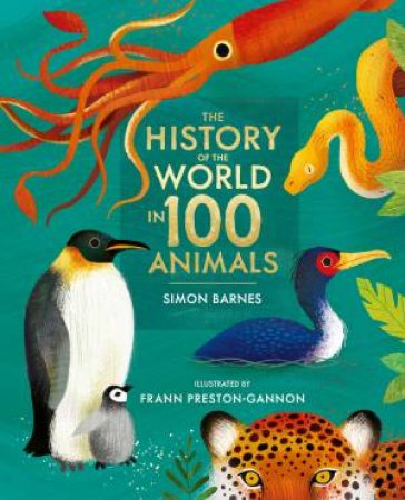 The History Of The World In 100 Animals - Illustrated Edition by Simon Barnes & Frann Preston-Gannon