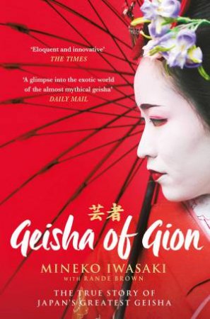 Geisha Of Gion by Mineko Iwasaki & Rande Brown