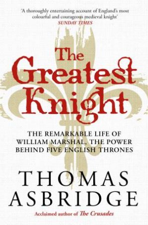 The Greatest Knight by Thomas Asbridge
