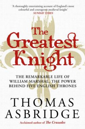 The Greatest Knight by Thomas Asbridge