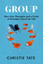Group How One Therapist And A Circle Of Strangers Saved My Life