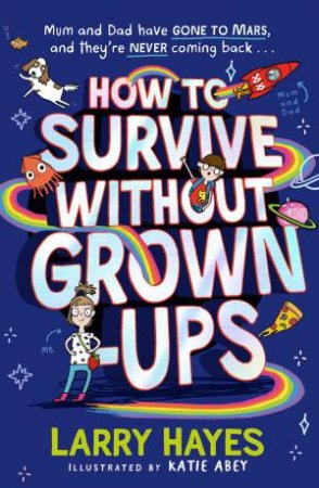 How To Survive Without Grown-Ups by Larry Hayes & Katie Abey