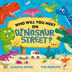 Who Will You Meet On Dinosaur Street by Gareth Peter & Tim Budgen