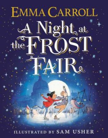 A Night At The Frost Fair by Emma Carroll & Sam Usher