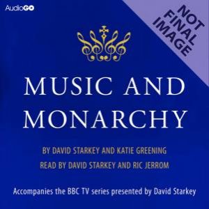 Music and Monarchy 10/120 by David Starkey