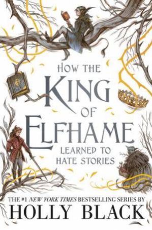 The Folk Of The Air: How The King Of Elfhame Learned To Hate Stories by Holly Black