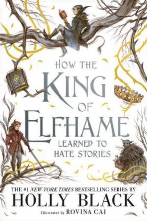 The Folk Of The Air: How The King Of Elfhame Learned To Hate Stories by Holly Black