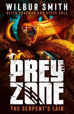 The Serpent's Lair: Prey Zone 2 by Wilbur Smith & Keith Chapman & Steve Cole