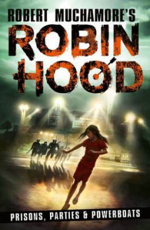 Prisons, Parties & Powerboats (Robin Hood 7) by Robert Muchamore