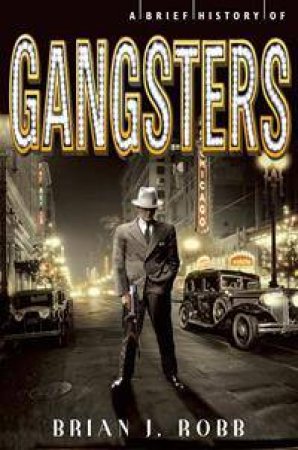 A Brief History of Gangsters by Brian J Robb