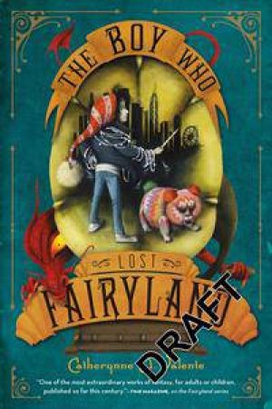 The Boy Who Lost Fairyland by Catherynne M Valente