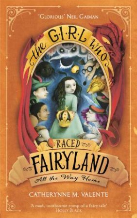The Girl Who Raced Fairyland All The Way Home by Catherynne M Valente
