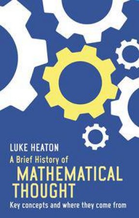 A Brief History of Mathematical Thought by Luke Heaton