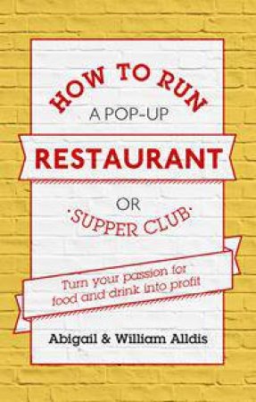 How To Run A Pop-Up Restaurant or Supper Club by Abigail Alldis & William Aldis