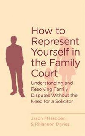 How To Represent Yourself in the Family Court by J. Hadden & R. Davies