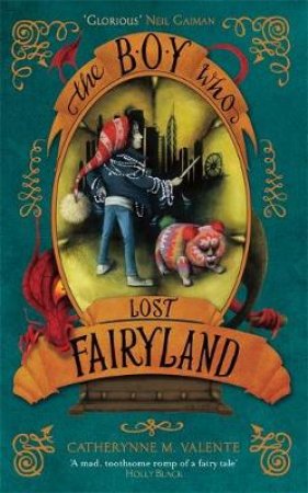The Boy Who Lost Fairyland by Catherynne M Valente