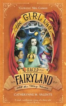 The Girl Who Raced Fairyland All the Way Home by Catherynne M. Valente