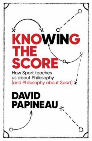 Knowing The Score by David Papineau