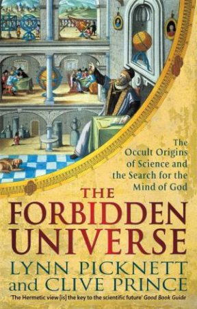 The Forbidden Universe: The Occult Origins Of Science And The Search For The Mind Of God by Lynn Picknett & Clive Prince