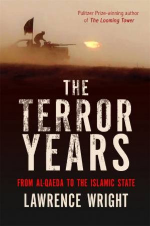The Terror Years: From Al-Qaeda To The Islamic State by Lawrence Wright