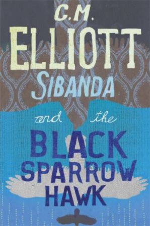 Sibanda And The Black Sparrow Hawk by C M Elliott