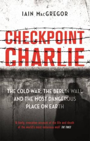 Checkpoint Charlie by Iain MacGregor