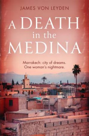 A Death in the Medina by James von Leyden