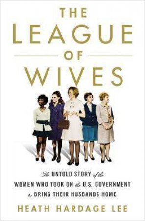 The League Of Wives by Heath Hardage Lee